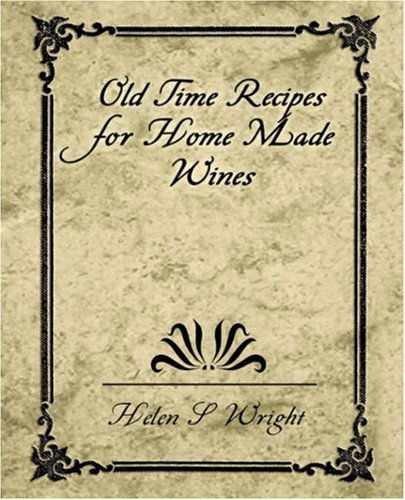 Cover for Helen S. Wright · Old Time Recipes for Home Made Wines (Paperback Book) (2007)