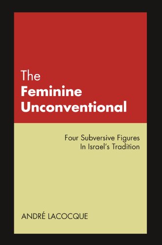 Cover for Andre Lacocque · The Feminine Unconventional : Four Subversive Figures in Israel's Tradition (Paperback Bog) [Reprint edition] (2005)