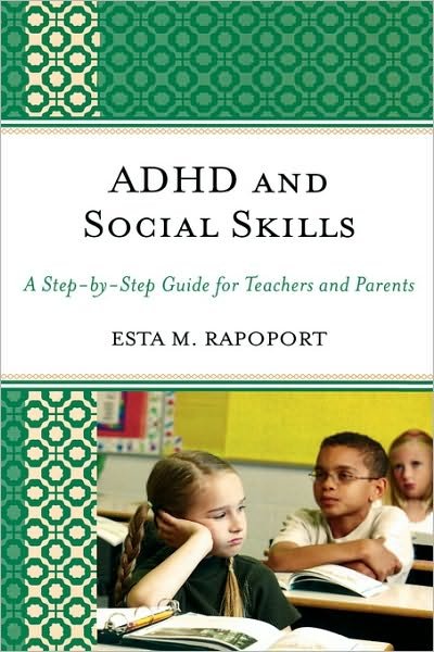 Cover for Esta M. Rapoport · ADHD and Social Skills: A Step-by-Step Guide for Teachers and Parents (Gebundenes Buch) (2009)