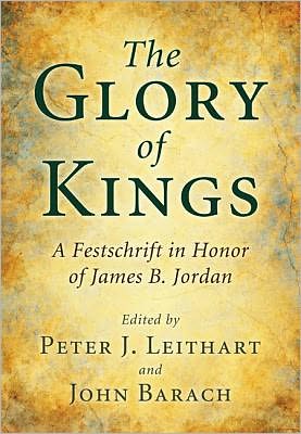 Cover for Peter J Leithart · The Glory of Kings: a Festschrift for James B. Jordan (Paperback Book) (2011)