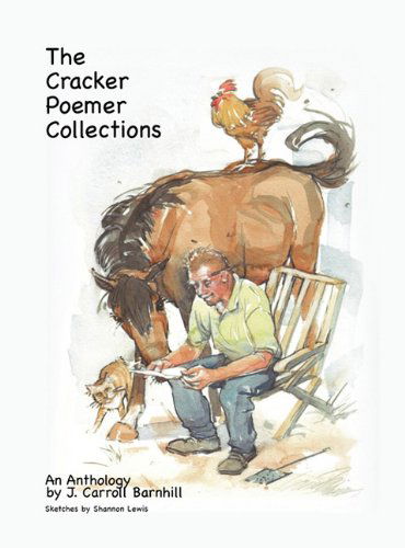 Cover for J. Carroll Barnhill · The Cracker Poemer Collections an Anthology by J. Carroll Barnhill (Hardcover Book) (2010)