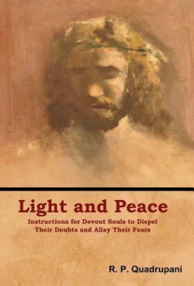 Light and Peace: Instructions for Devout Souls to Dispel Their Doubts and Allay Their Fears - R P Quadrupani - Books - Bibliotech Press - 9781618953803 - August 18, 2018
