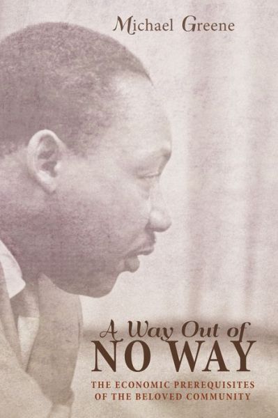 Cover for Michael Greene · A Way Out of No Way: The Economic Prerequisites of the Beloved Community (Pocketbok) (2014)