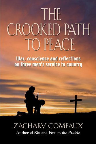 Cover for Zachary Comeaux · The Crooked Path to Peace: War, Conscience and Reflections on Three Men's Service to Country (Paperback Book) (2013)