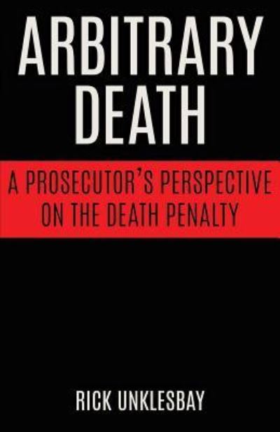 Cover for Rick Unklesbay · Arbitrary Death: A Prosecutor's Perspective on the Death Penalty (Paperback Bog) (2019)