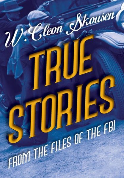 Cover for W. Cleon Skousen · True Stories from the Files of the Fbi (Hardcover Book) (2014)