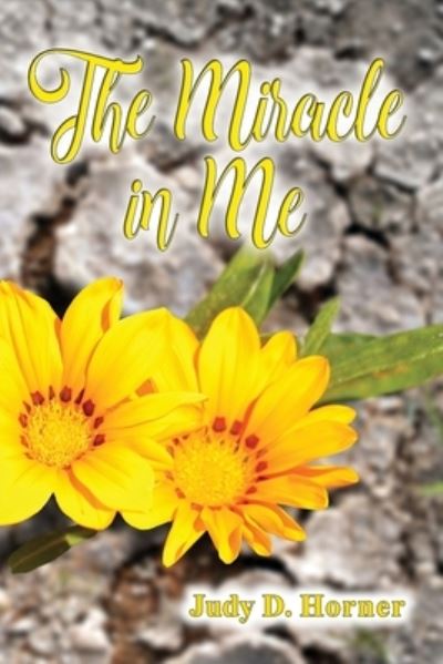 Cover for Judy D Horner · The Miracle in Me (Paperback Book) (2021)