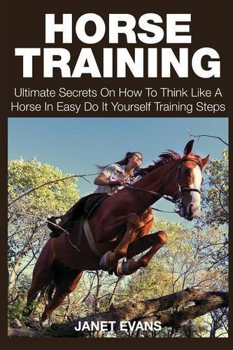 Cover for Evans, Janet (University of Liverpool Hope UK) · Horse Training: Ultimate Secrets on How to Think Like a Horse in Easy Do It Yourself Training Steps (Paperback Book) (2014)