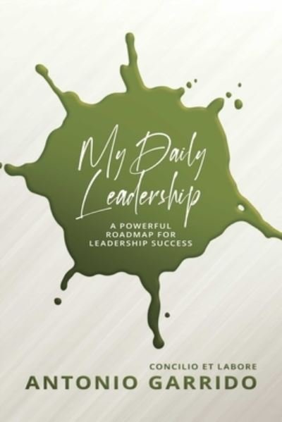 Cover for Antonio Garrido · My Daily Leadership: A Powerful Roadmap for Leadership Success (Paperback Book) (2022)