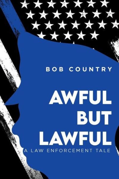 Cover for Bob Country · Awful But Lawful: A Law Enforcement Tale (Paperback Bog) (2021)