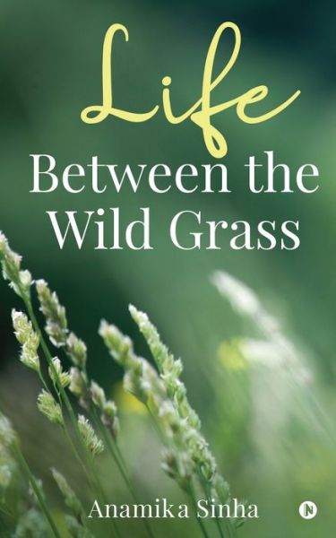 Cover for Anamika Sinha · Life Between the Wild Grass (Paperback Book) (2021)