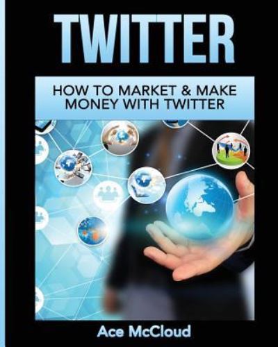 Twitter - Ace Mccloud - Livros - Pro Mastery Publishing - 9781640480803 - 22 de março de 2017