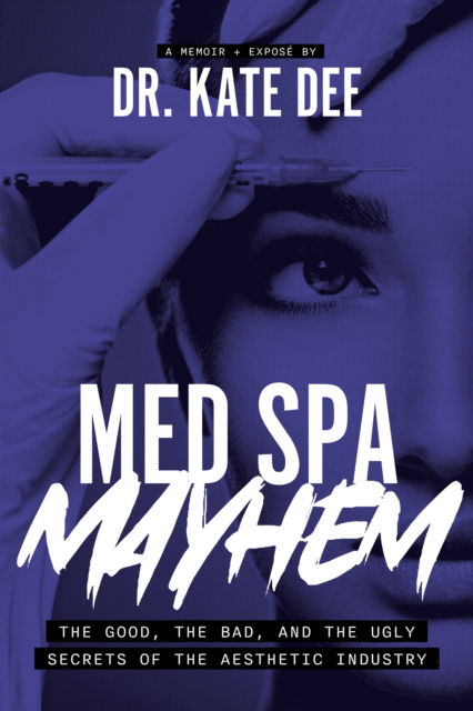 Kate Dee · Med Spa Mayhem: The Good, the Bad, and the Ugly Secrets of the Aesthetic Industry (Paperback Book) (2024)