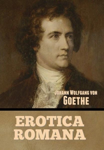 Cover for Johann Wolfgang Von Goethe · Erotica Romana (Hardcover Book) (2022)