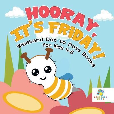 Cover for Educando Kids · Hooray, It's Friday! Weekend Dot to Dots Books for Kids 4-6 (Paperback Book) (2019)