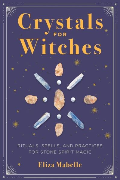 Cover for Eliza Mabelle · Crystals for Witches: Rituals, Spells, and Practices for Stone Spirit Magic (Paperback Book) (2020)