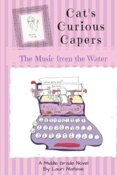 Cover for Lauri Anne Matisse · Cat's Curious Capers: The Music From the Water - First in a Cat's Curious Capers (Paperback Book) (2020)