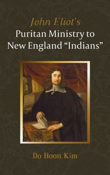 Cover for Do Hoon Kim · John Eliot's Puritan Ministry to New England Indians (Hardcover Book) (2021)