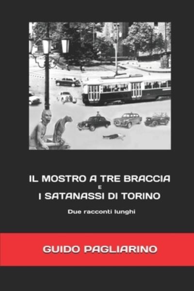 Cover for Guido Pagliarino · Il mostro a tre braccia e I satanassi di Torino (Taschenbuch) (2019)