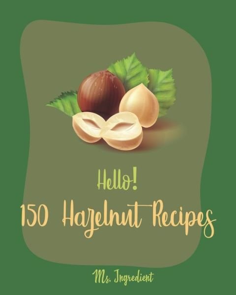 Cover for MS Ingredient · Hello! 150 Hazelnut Recipes (Paperback Bog) (2019)