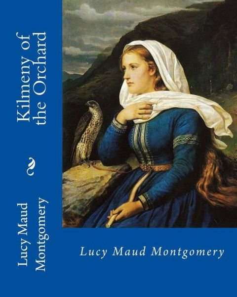 Cover for Lucy Maud Montgomery · Kilmeny of the Orchard,    By : Lucy Maud Montgomery : Novel (Taschenbuch) (2018)