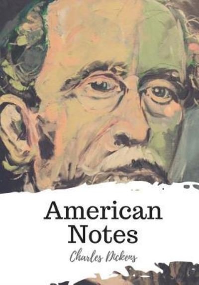 American Notes - Charles Dickens - Książki - Createspace Independent Publishing Platf - 9781720399803 - 27 maja 2018