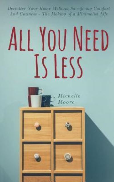 Cover for Michelle Moore · All You Need Is Less (Paperback Book) (2018)