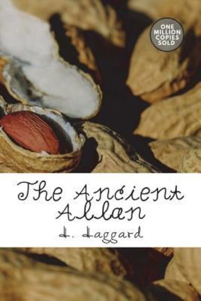 The Ancient Allan - Sir H Rider Haggard - Bøger - Createspace Independent Publishing Platf - 9781722168803 - 1. juli 2018