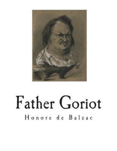 Father Goriot - Honore de Balzac - Boeken - Createspace Independent Publishing Platf - 9781722395803 - 5 juli 2018