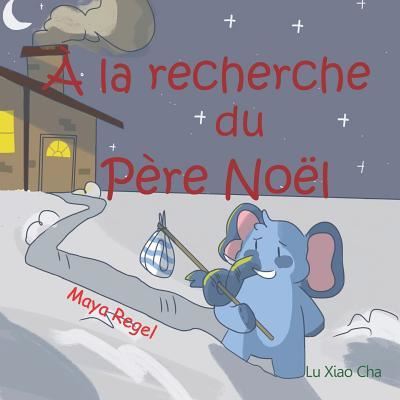 La Recherche Du P re No l - Maya Regel - Books - Createspace Independent Publishing Platf - 9781727022803 - December 3, 2018