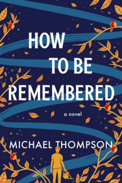 Cover for Michael Thompson · How to Be Remembered: A Novel (Pocketbok) (2023)