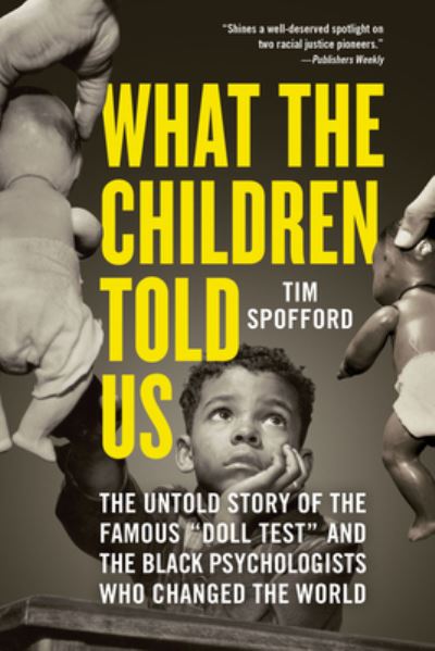 Cover for Tim Spofford · What the Children Told Us: The Untold Story of the Famous &quot;Doll Test&quot; and the Black Psychologists Who Changed the World (Taschenbuch) (2024)