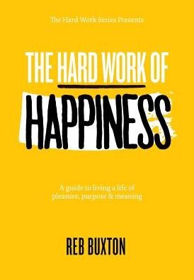 Cover for Reb Buxton · The Hard Work Of Happiness (Hardcover Book) (2018)