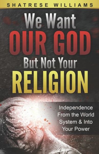 Cover for Shatrese Williams · We Want Our God But Not Your Religion (Paperback Book) (2019)