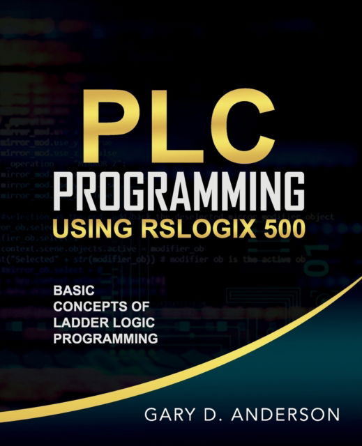 Cover for Gary Anderson · PLC Programming Using RSLogix 500 (Paperback Book) (2020)