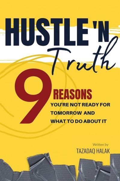 Cover for Tazadaq Halak · Hustle 'N Truth: 9 Reasons You're Not Ready For Tomorrow And What To Do About It (Pocketbok) (2020)