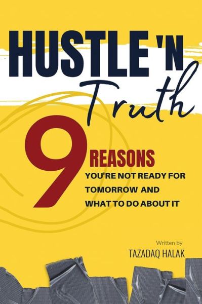 Cover for Tazadaq Halak · Hustle 'N Truth: 9 Reasons You're Not Ready For Tomorrow And What To Do About It (Paperback Book) (2020)