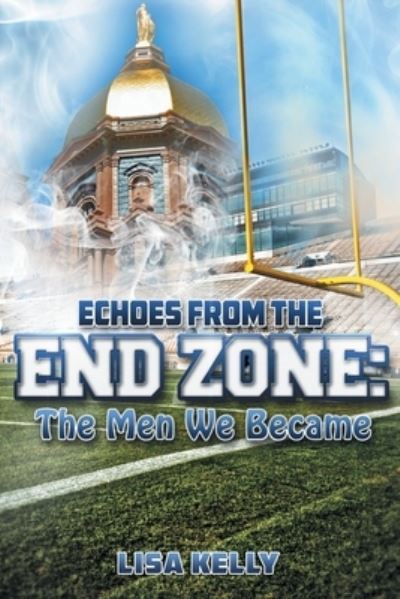 Echoes From the End Zone: The Men We Became - Lisa Kelly - Books - Kelly Creations, LLC - 9781735348803 - July 29, 2020