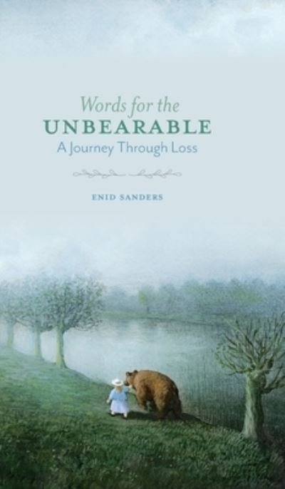 Cover for Enid Sanders · Words for the Unbearable: A Journey Through Loss (Hardcover bog) (2020)