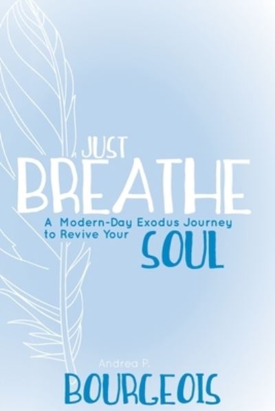 Just Breathe - Andrea P Bourgeois - Książki - Arabelle Publishing - 9781735632803 - 2 lutego 2021