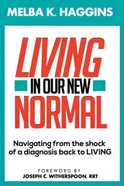 Cover for Melba K Haggins · Living In Our New Normal: Navigating from the shock of a diagnosis back to LIVING (Paperback Book) (2021)