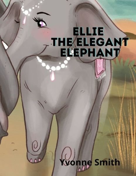 Cover for Yvonne  Sampson Smith · Ellie the Elegant Elephant (Paperback Book) (2021)