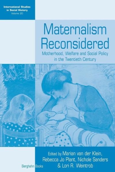 Maternalism Reconsidered: Motherhood, Welfare and Social Policy in the Twentieth Century - International Studies in Social History - Marian Van Der Klein - Books - Berghahn Books - 9781782386803 - November 1, 2014