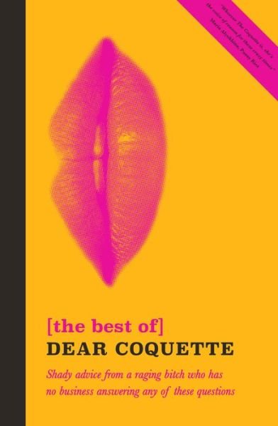 Cover for The Coquette · The Best of Dear Coquette: Shady Advice From A Raging Bitch Who Has No Business Answering Any Of These Questions (Paperback Bog) (2017)