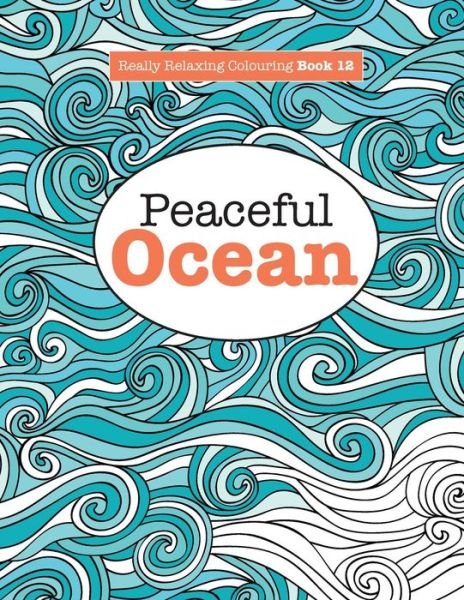 Cover for Elizabeth James · Really Relaxing Colouring Book 12: Peaceful OCEAN (Paperback Bog) (2015)