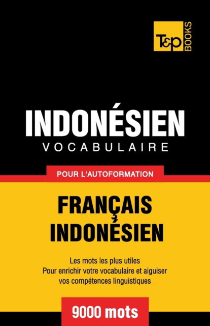 Cover for Andrey Taranov · Vocabulaire Francais-Indonesien pour l'autoformation - 9000 mots les plus courants (Paperback Book) (2016)