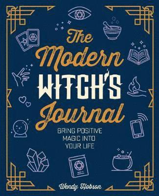 Cover for Wendy Hobson · The Modern Witch's Journal: Bring Positive Magic into Your Life (Hardcover Book) (2019)