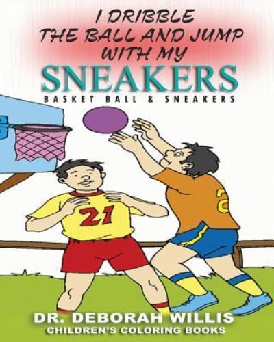 I Dribble The Ball And Jump With My Sneakers - Deborah Willis - Books - Independently Published - 9781791960803 - December 19, 2018