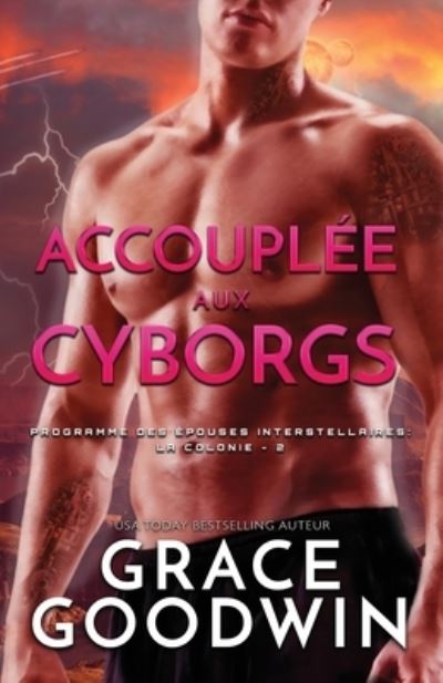 Accouplée aux Cyborgs - Grace Goodwin - Books - Ksa Publishing Consultants Inc - 9781795904803 - March 30, 2019