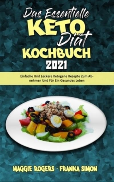 Cover for Maggie Rogers · Das Essentielle Keto-Diat-Kochbuch 2021: Einfache Und Leckere Ketogene Rezepte Zum Abnehmen Und Fur Ein Gesundes Leben (The Essential Keto Diet Cookbook 2021) (German Version) (Inbunden Bok) [German edition] (2021)